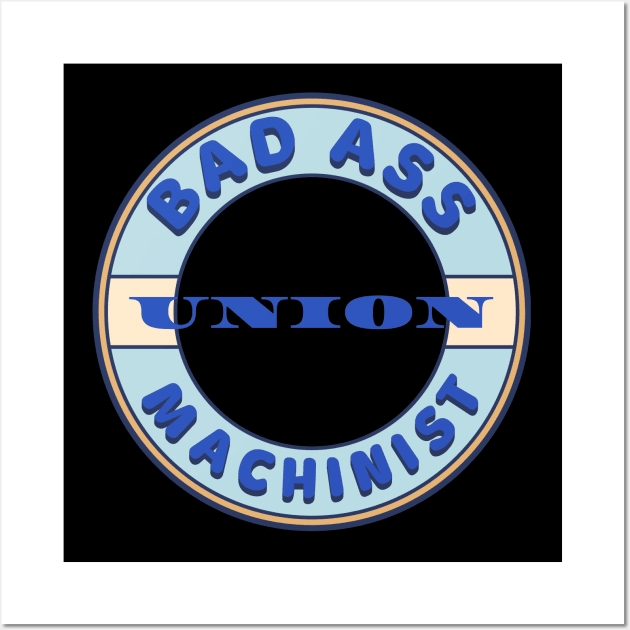 Bad Ass Union Machinist Wall Art by Voices of Labor